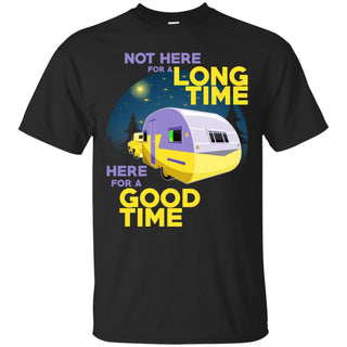 Camping - Here For A Good Time T Shirts
