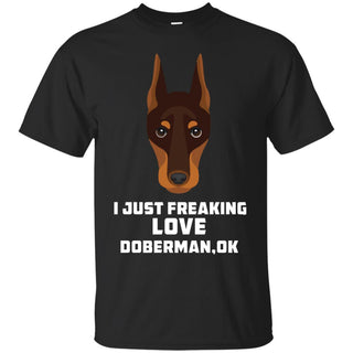 I Just Freaking Love Dobermann Tshirt Foor Dober Dog Gift