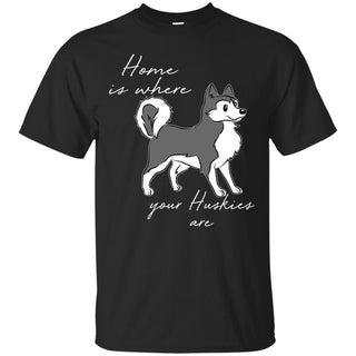 Home Is Where My Husky Are T Shirts