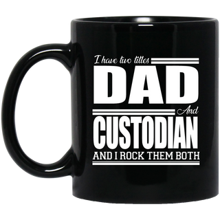 Nice Profession Black Mugs - I Have Two Titles - Dad - Custodian