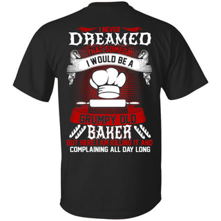 I Would Be A Grumpy Baker T Shirts