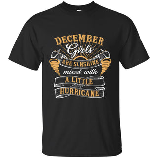 December Girls Are Sunshine With A Little Hurricane T Shirt