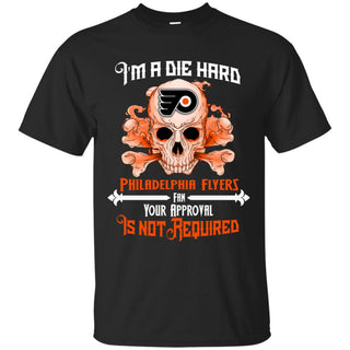 Die Hard Fan Your Approval Is Not Required Philadelphia Flyers Tshirt