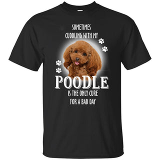 Sometimes Cuddling With My Poodle T Shirts