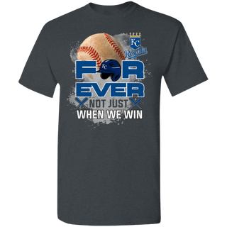 For Ever Not Just When We Win Kansas City Royals Shirt