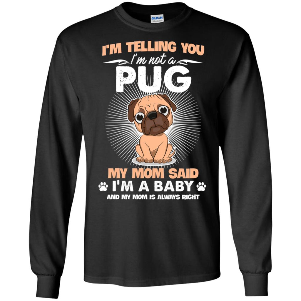 I Am Not A Pug, I Am A Baby T Shirt