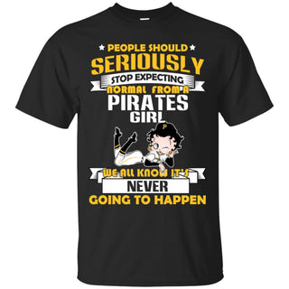 People Should Seriously Stop Expecting Normal From A Pittsburgh Pirates Tshirt For Fan