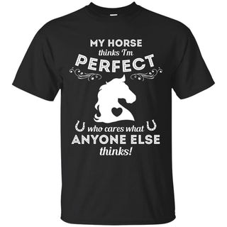 My Horse Thinks I'm Perfect Horse T Shirts