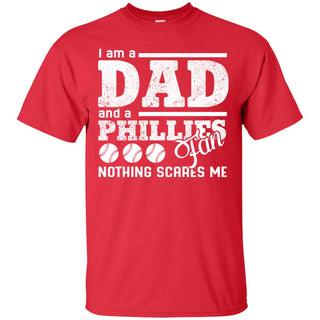 I Am A Dad And A Fan Nothing Scares Me Philadelphia Phillies Tshirt