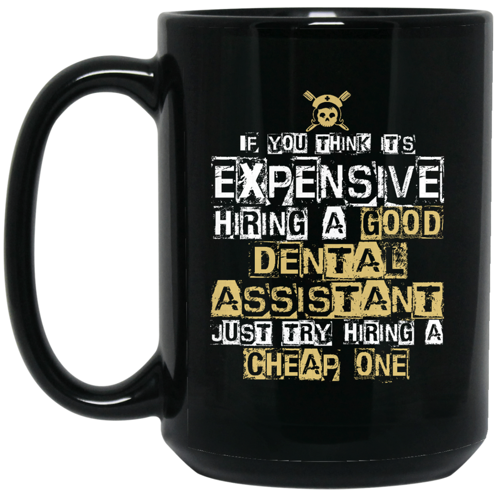 It's Expensive Hiring A Good Dental Assistant Mugs
