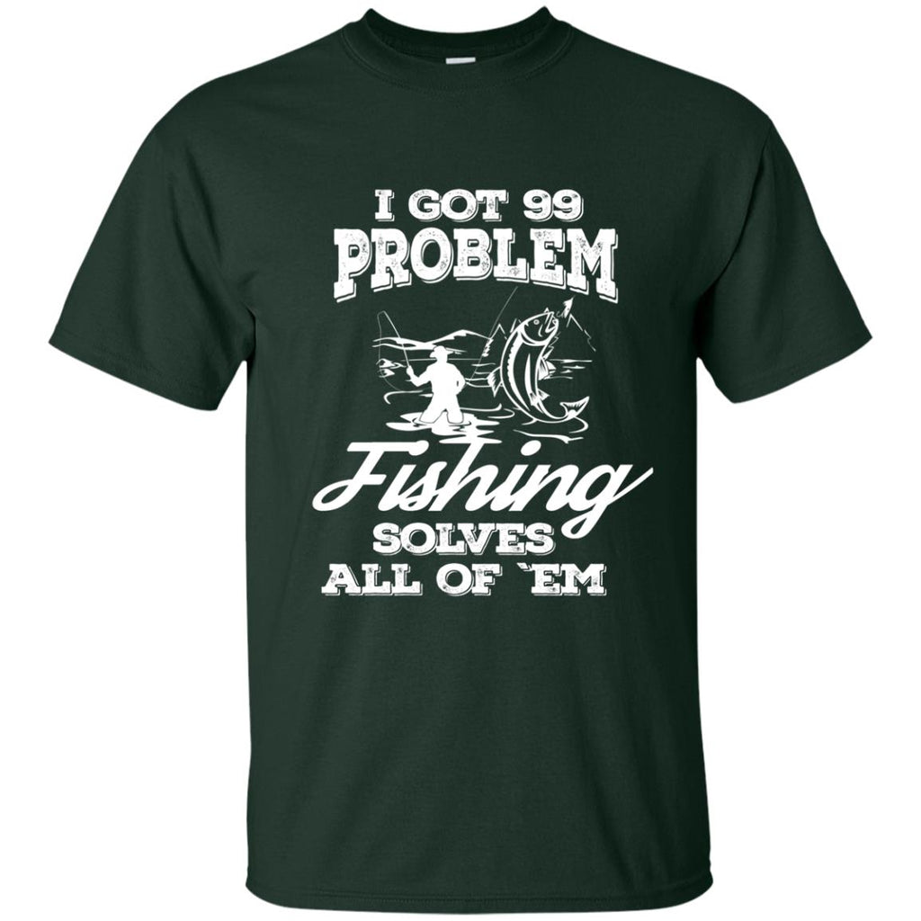 Nice Fishing T-Shirt I Got 99 Problems And Fishing Solve All Of Them