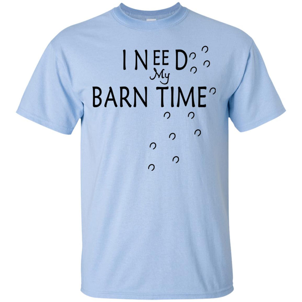 I Need My Barn Time Horse White Tee Shirt For equestrian gift