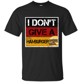 I Don't Give A Hamburger In Cool T Shirts