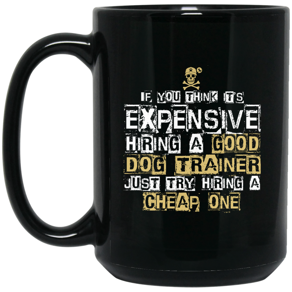 It's Expensive Hiring A Good Dog Trainer Mugs