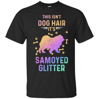 Cool This Isn't Dog Hair It's Samoyed Glitter T Shirts As Gifts
