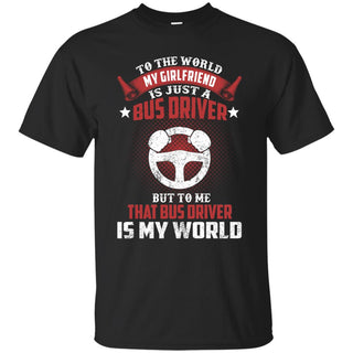 To The World My Girlfriend Is Just A Bus Driver Tshirt Gift