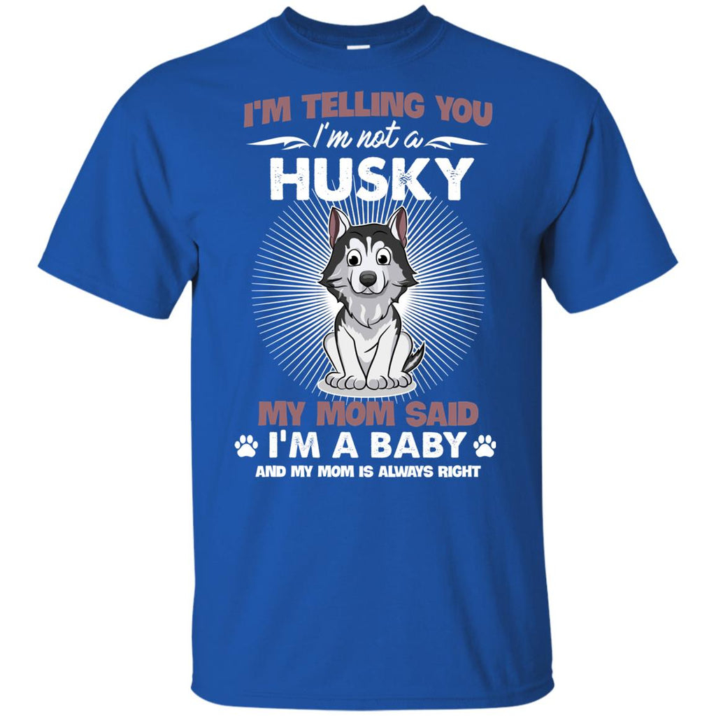 I Am Not A Husky, I Am A Baby T Shirt