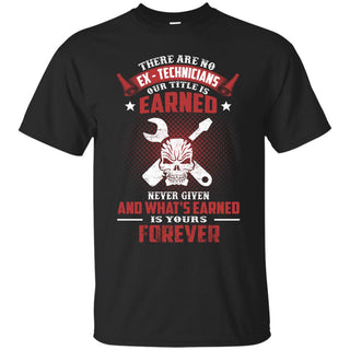 Techician Tee Shirt - There are no EX - Technicians Our Title Is Earned