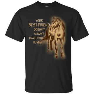 Horse - Your Best Friend Doesn't Always T Shirts