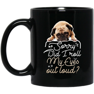 Pug - Did I Roll My Eyes Out Loud Mug