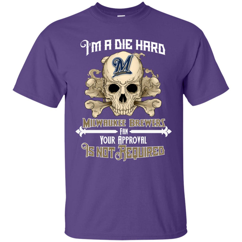 Die Hard Fan Your Approval Is Not Required Milwaukee Brewers Tshirt