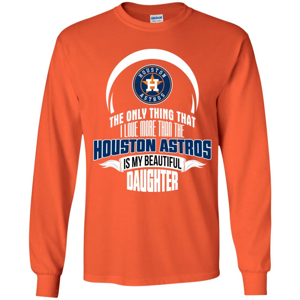 The Only Thing Dad Loves His Daughter Fan Houston Astros Tshirt