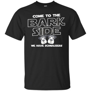 Miniature Schnauzer Tshirt Come To The Bark Side We Have Schnauzers Gift