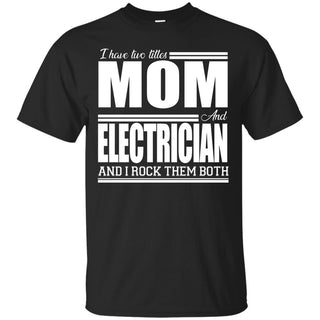 Nice Black Electrician Tshirt I Have Two Titles - Mom - Electrician Tee Shirt