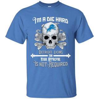 I Am Die Hard Fan Your Approval Is Not Required Detroit Lions Tshirt