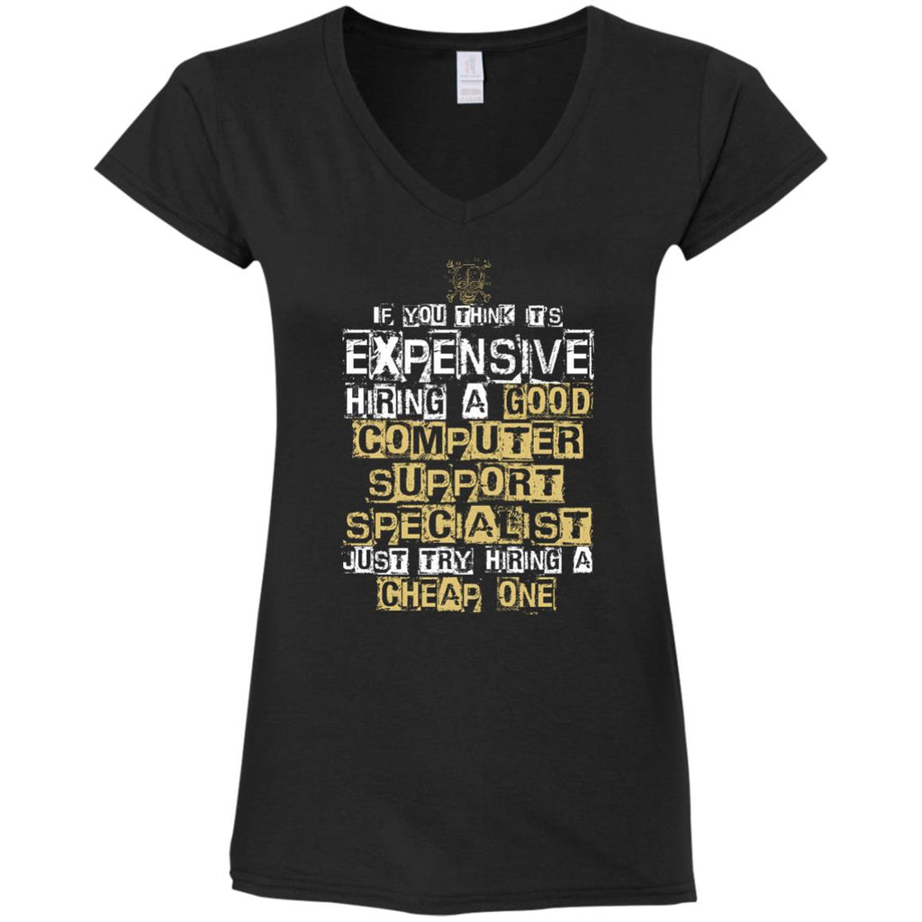 It's Expensive Hiring A Good Computer Support Specialist Tee Shirt Gift