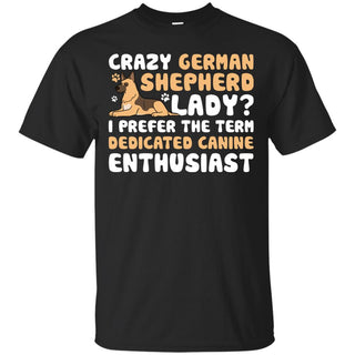 Crazy German Shepherd Lady I Prefer The Term Dedicated Canine Enthusiast