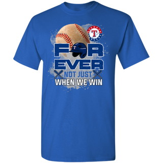 For Ever Not Just When We Win Texas Rangers Shirt