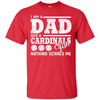 I Am A Dad And A Fan Nothing Scares Me St. Louis Cardinals Tshirt