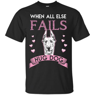 When All Else Fails I Hug My Dobermann Tshirt For Dober Dog Lover