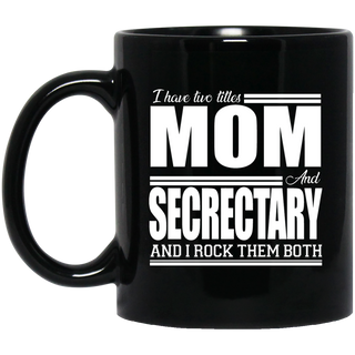 Nice Profession Black Mugs - I Have Two Titles - Mom - Secrectary