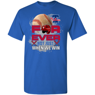 For Ever Not Just When We Win Philadelphia Phillies Shirt