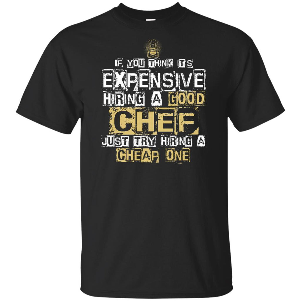 It's Expensive Hiring A Good Chef Tee Shirt Gift