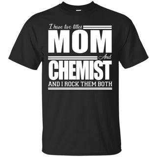 Nice Black Chemist Tshirt I Have Two Titles - Mom - Chemis Tee Shirt