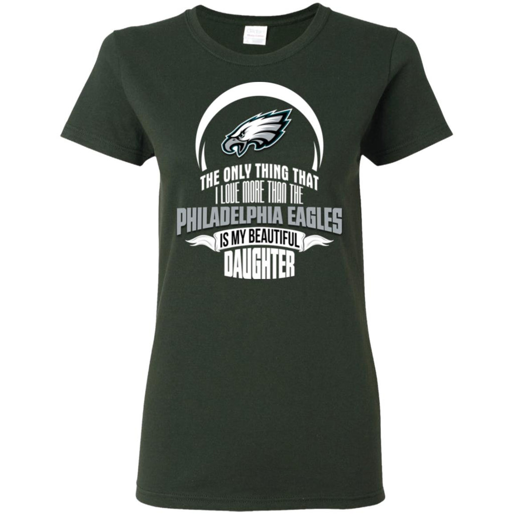 The Only Thing Dad Loves His Daughter Fan Philadelphia Eagles Tshirt