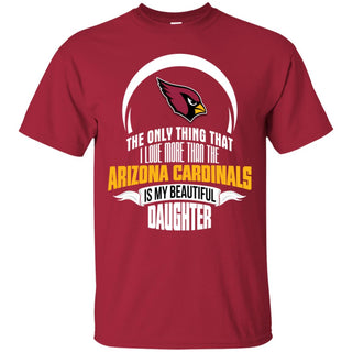 The Only Thing Dad Loves His Daughter Fan Arizona Cardinals Tshirt