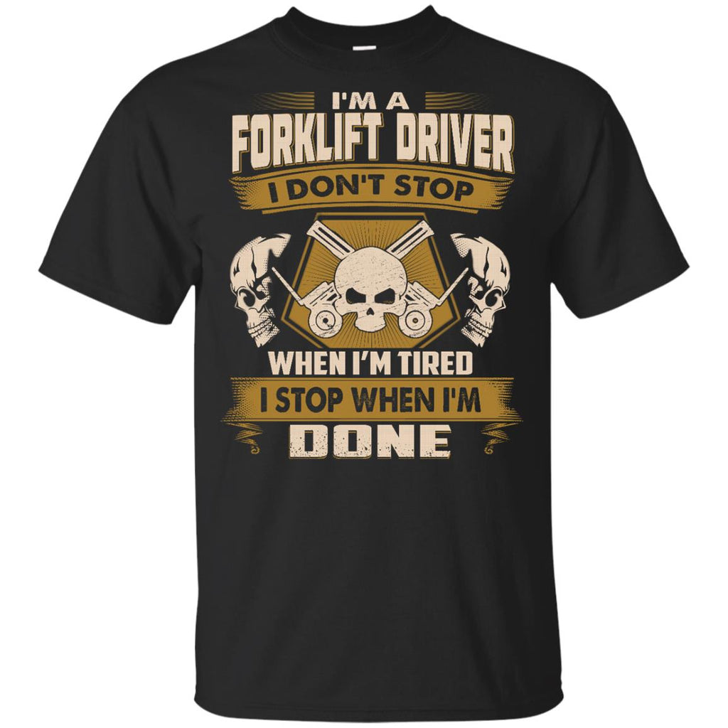 Forklift Driver Tee Shirt - I Don't Stop When I'm Tired Tshirt