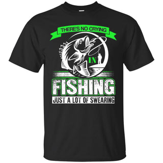 There's No Crying In Fishing Just A Lot Of Swearing Tee Shirt
