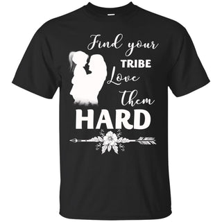 Funny Mom & Daughter - Find Your Tribe Love Them Hard T Shirts