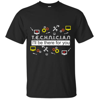 Great Black Technician - I'll Be There For You T Shirts