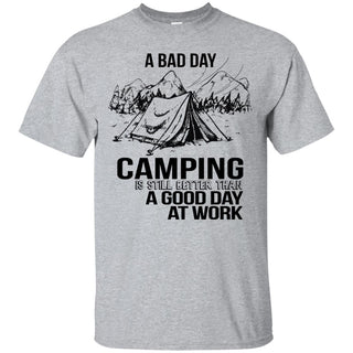 Nice Camping Tee Shirt A Bad Day Camping Is Still Better cool gift