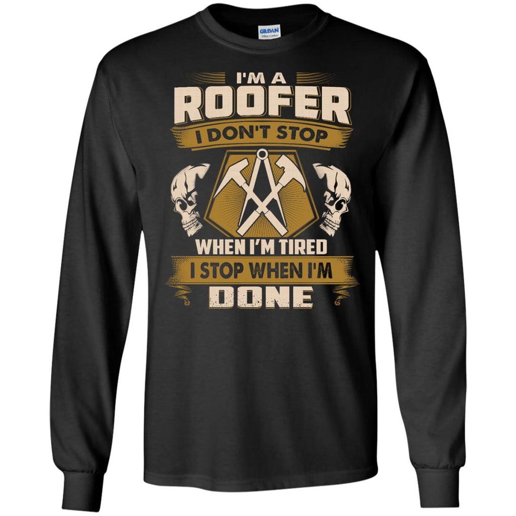 Cool Roofer Tshirt I Don't Stop When I'm Tired Gift Tee Shirt