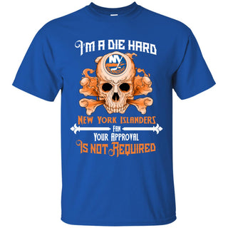 Die Hard Fan Your Approval Is Not Required New York Islanders Tshirt