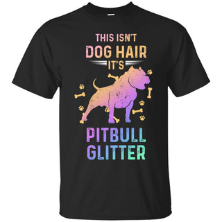 Colorful This Isn't Dog Hair It's Pitbull Glitter T Shirts