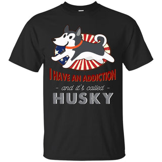 I Have An Addiction And It's Called Husky Shirts