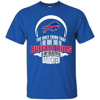 The Only Thing Dad Loves His Daughter Fan Buffalo Bills Tshirt